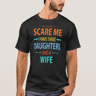 T-shirt Vous Ne Pouvez Pas Me Faire Peur J'Ai Trois Filles