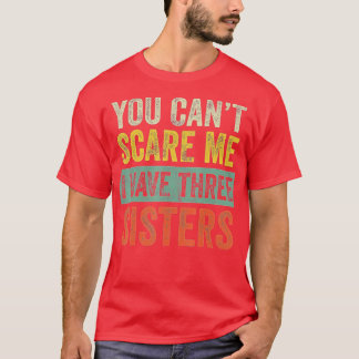 T-shirt Vous Ne Pouvez Pas Me Faire Peur J'Ai Trois Soeurs