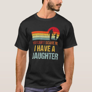 T-shirt Vous Ne Pouvez Pas Me Faire Peur J'Ai Une Fille Pa