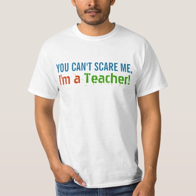 T-shirt Vous ne pouvez pas me faire peur, je suis enseigna (Devant)