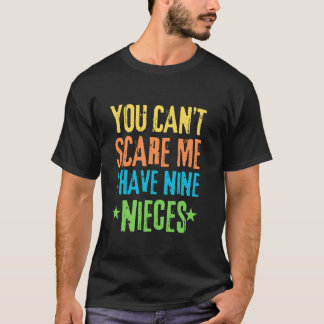 T-shirt Vous ne pouvez pas m'effrayer, j'ai neuf nièces