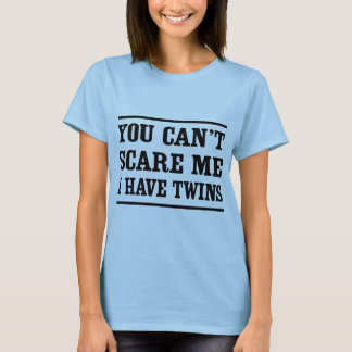 T-shirt Vous ne pouvez pas m'effrayer, j'avez des jumeaux