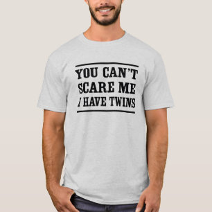 T-shirt Vous ne pouvez pas m'effrayer, j'avez des jumeaux