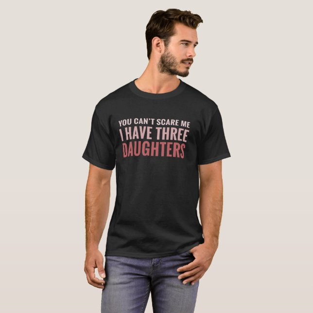 T-shirt Vous ne pouvez pas m'effrayer que j'ai trois (Devant entier)