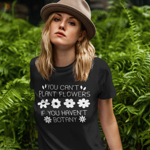 T-shirt Vous ne pouvez pas Plante Fleurs si vous n'avez pa
