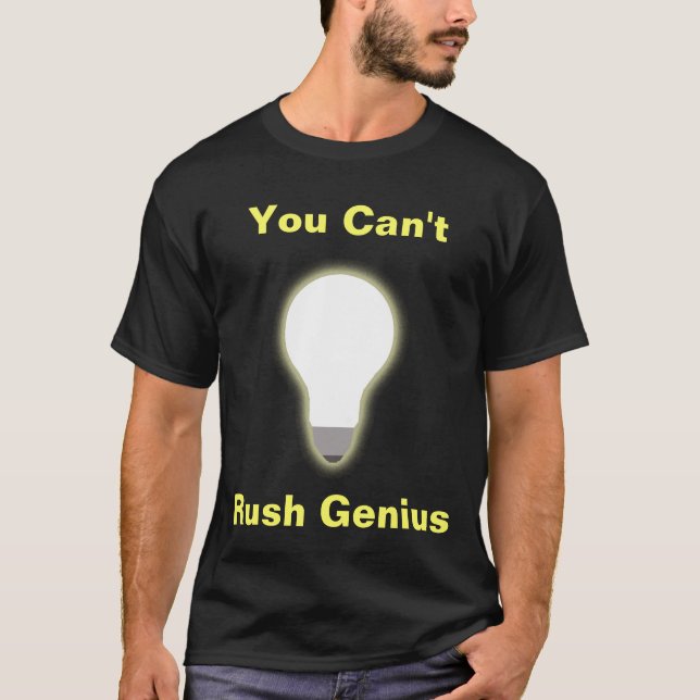 T-shirt Vous ne pouvez pas précipiter le génie (Devant)