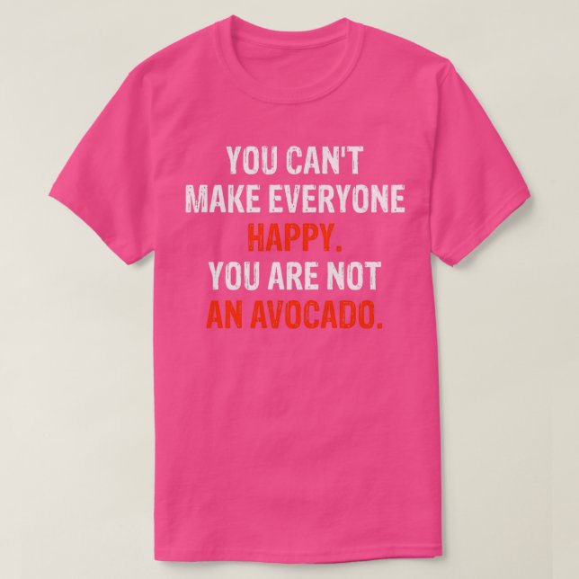 T-shirt Vous Ne Pouvez Pas Rendre Tout Le Monde Heureux Vo (Design devant)