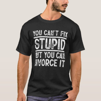 T-shirt Vous ne pouvez pas réparer Stupide mais vous pouve