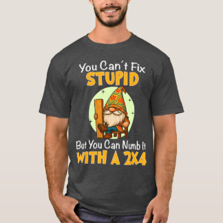 T-shirt Vous ne pouvez pas réparer stupide mais vous pouve