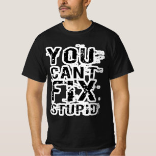T-shirt VOUS NE POUVEZ PAS RÉSOUDRE LES STUPIDES ! (Versi