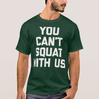 T-shirt Vous ne pouvez pas squatter avec nous drôle dire g