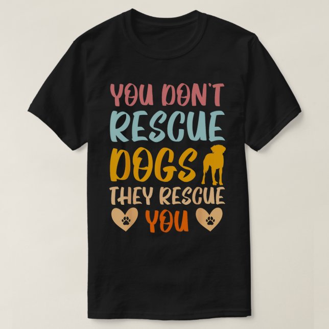 T-shirt Vous Ne Secourez Pas Les Chiens Qu'Ils Vous Secour (Design devant)