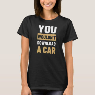 T-shirt Vous ne téléchargeriez pas une voiture