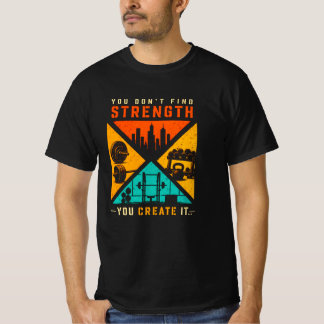 T-shirt Vous ne trouvez pas la force, vous la créez