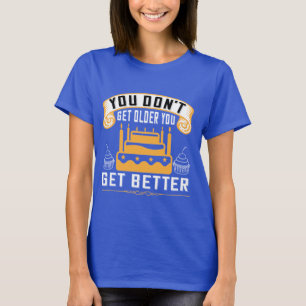 T-shirt Vous ne vieillissez pas, vous obtenez une meilleur