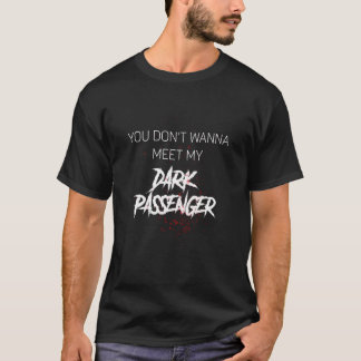 T-shirt Vous Ne Voulez Pas Rencontrer Mon Passager Sombre