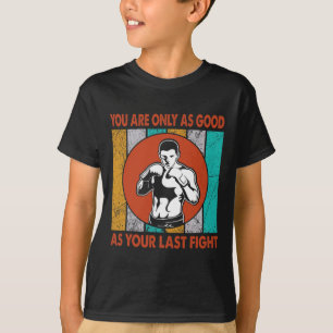 T-shirt Vous n'êtes aussi bon que votre dernier combat, Bo