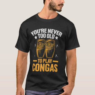 T-shirt Vous n'êtes jamais trop vieux pour jouer Congas Co