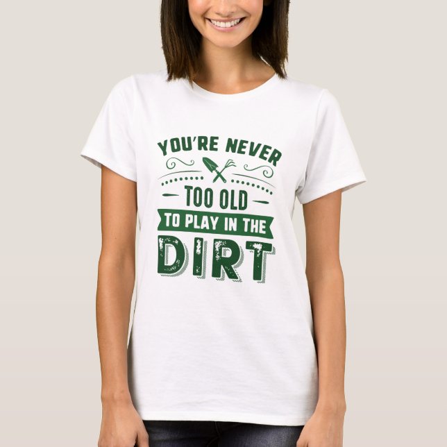 T-shirt Vous n'êtes jamais trop vieux pour jouer dans la m (Devant)
