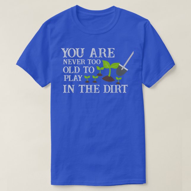T-shirt Vous N'Êtes Jamais Trop Vieux Pour Jouer Dans La S (Design devant)