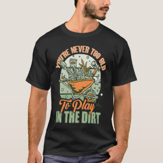 T-shirt Vous n'êtes jamais trop vieux pour jouer dans la t
