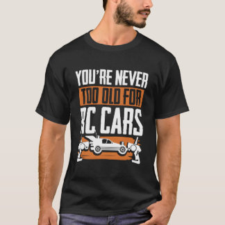T-shirt Vous N'Êtes Jamais Trop Vieux Pour Les Voitures Rc