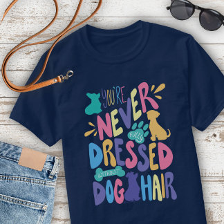 T-shirt Vous n'êtes jamais vraiment habillé sans poils de