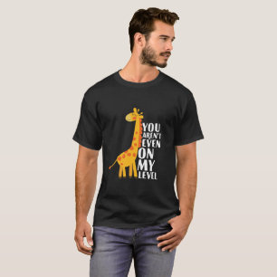 T-shirt Vous n'êtes même pas à mon niveau drôle Giraffe Ca