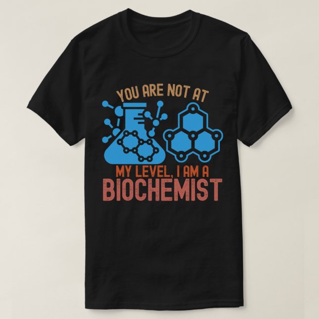 T-shirt Vous n'êtes pas à mon niveau, je suis un biochimis (Design devant)