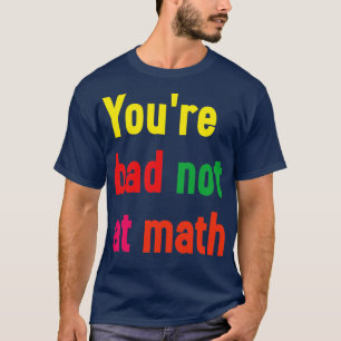T-shirt Vous n'êtes pas mal en maths