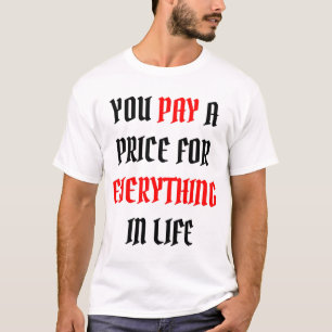 T-shirt Vous payez un prix pour tout 