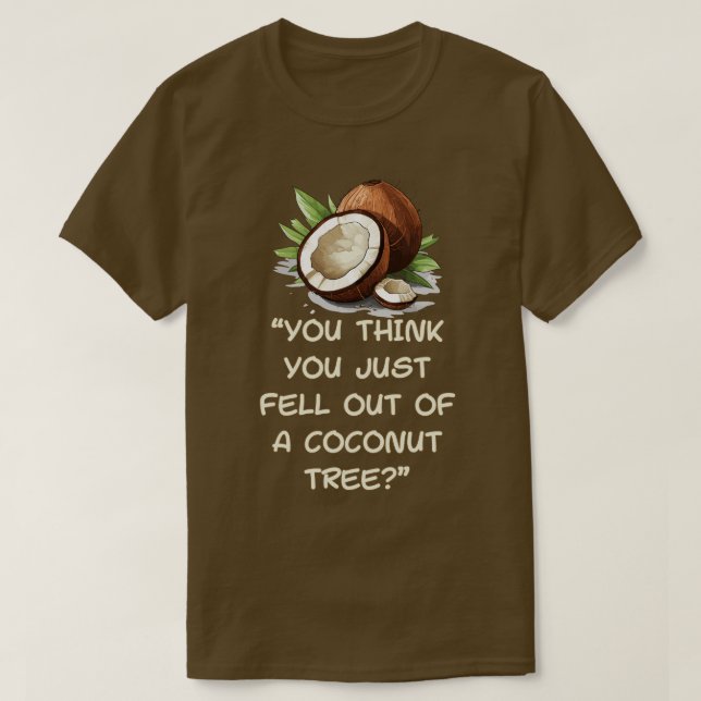 T-shirt Vous Pensez Être Tombé D'Un Cocotier (Design devant)