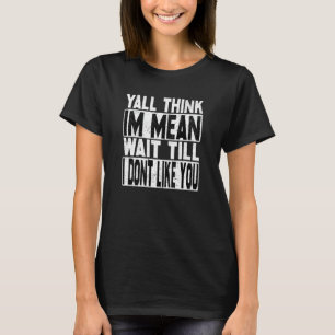 T-shirt Vous pensez que je suis méchant, attendez que je n