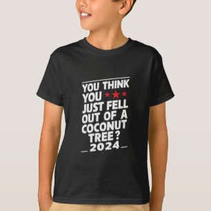 T-shirt Vous pensez que vous venez de tomber d'un cocotier