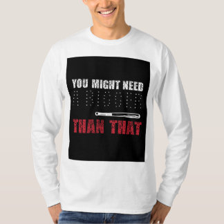 T-shirt Vous pourriez avoir besoin d'une chauve-souris que