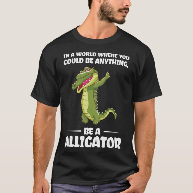 T-shirt vous pourriez être n'importe quoi, être alligator  (Devant)