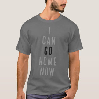 T-SHIRT VOUS POUVEZ ALLER À LA MAISON MAINTENANT SUEAT ACT