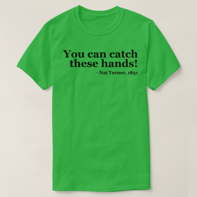 T-shirt Vous Pouvez Attraper Ces Mains Nat Turner 2 (Design devant)