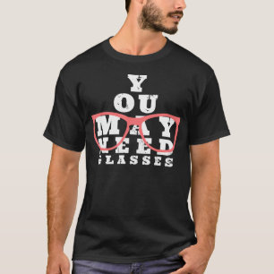 T-shirt Vous Pouvez Avoir Besoin De Lunettes - Drôle Oeil 