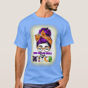T-shirt Vous Pouvez Avoir Une Mauvaise Sorcière Messy Bun
