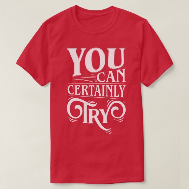 T-shirt Vous Pouvez Certainement Essayer La Typographie (Design devant)