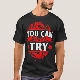 T-shirt Vous Pouvez Certainement Essayer RPG Drôle