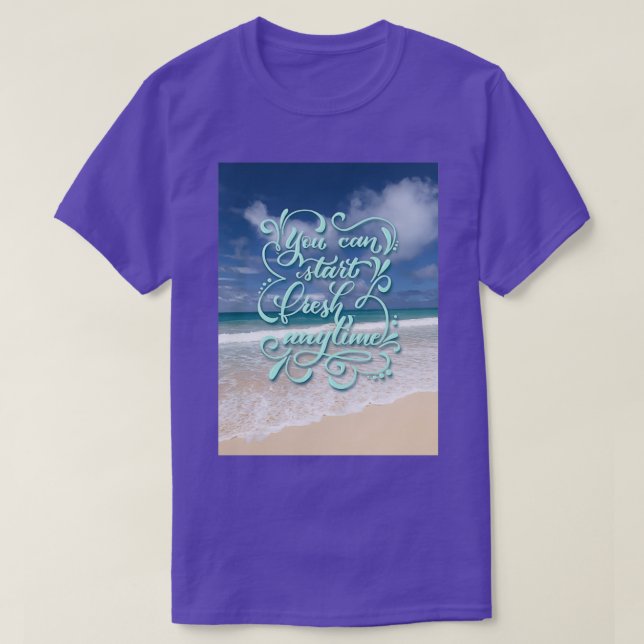 T-shirt Vous pouvez commencer Fresh En tout temps inspirat (Design devant)