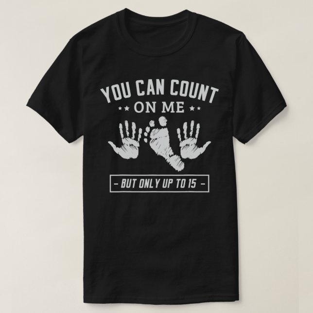 T-shirt Vous pouvez compter sur moi mais seulement jusqu'à (Design devant)