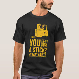 T-shirt Vous pouvez conduire un bâton Oh c'est mignon char