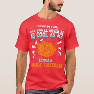 T-shirt Vous Pouvez Être Cool Manger Du Poulet Entier