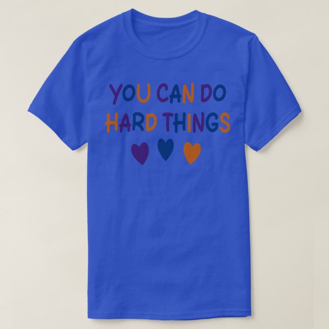 T-shirt Vous Pouvez Faire Des Choses Dures (Design devant)