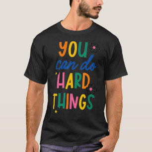 T-shirt Vous Pouvez Faire Des Choses Dures Inspiration Cad