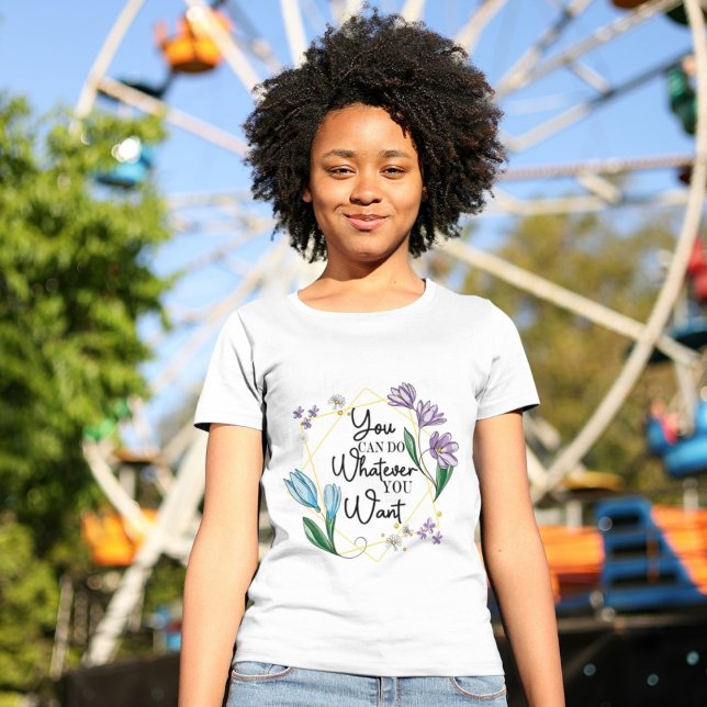 T-shirt Vous Pouvez Faire Tout Ce Que Vous Voulez Fleur sa (Créateur téléchargé)
