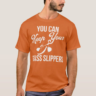 T-shirt Vous Pouvez Garder Vos Chaussons De Verre Drôle Ta